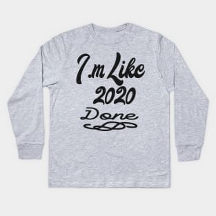 Like 2020 Done Kids Long Sleeve T-Shirt
